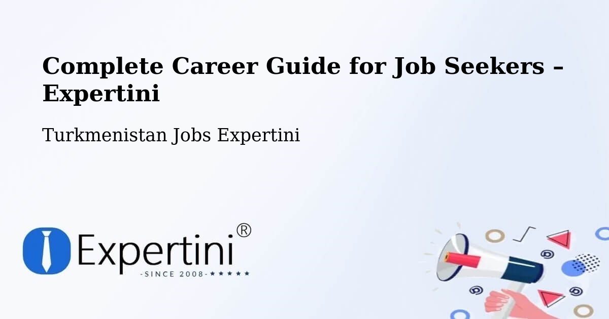 Career Guide for Job Seekers – Daşoguz - Daşoguz, Turkmenistan Jobs Expertini