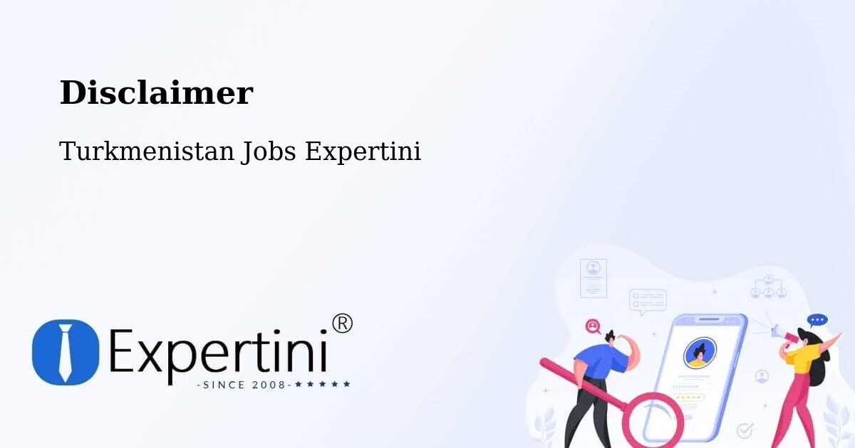 Disclaimer – Daşoguz - Turkmenistan Jobs Expertini