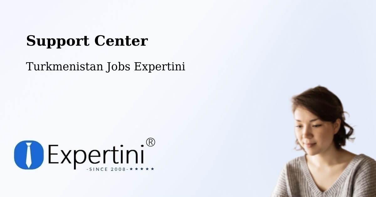 Support Services – Daşoguz - Turkmenistan Jobs Expertini